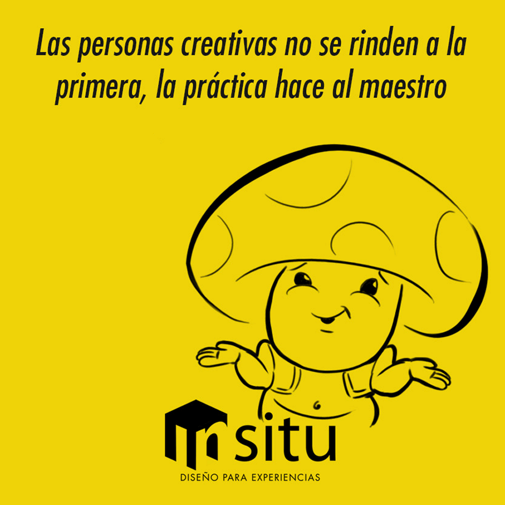 Las personas creativas no se rinden a la primera, la práctica hace al maestro