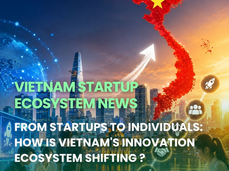 🌐 FROM STARTUPS TO INDIVIDUALS: HOW IS VIETNAM'S INNOVATION ECOSYSTEM SHIFTING?