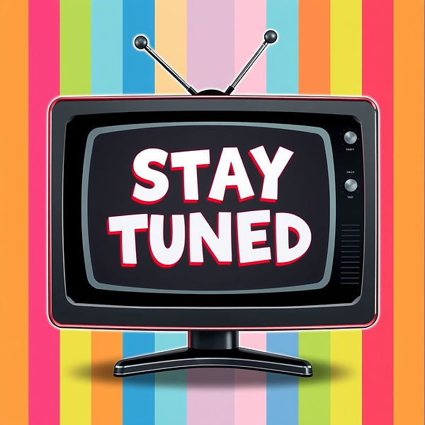 In a colorful cartoon style 50's tv screen with the words STAY TUNED on the screen..jpg