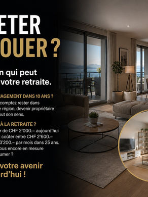 Acheter ou louer un appartement en Suisse ? La décision qui influencera votre qualité de vie… aujourd'hui comme à la retraite ?