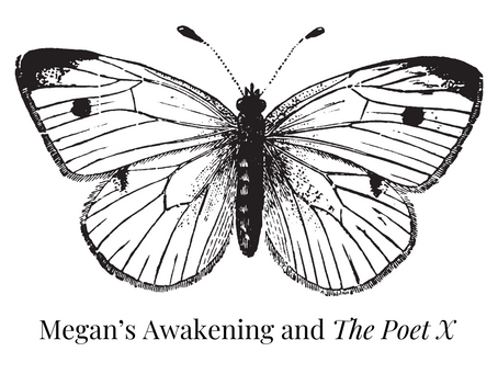 Megan's Awakening and The Poet X 
