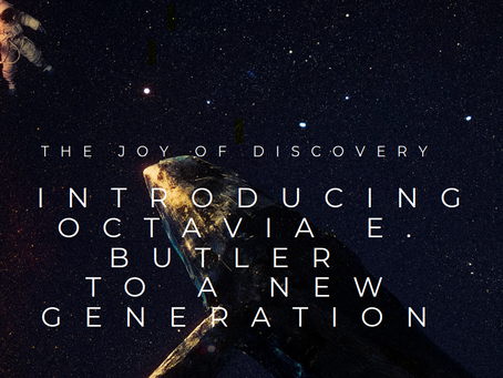 The Joy of Change and Discovery: Introducing Octavia E. Butler to a New Generation 