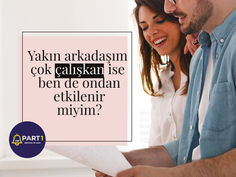 Yakın arkadaşım çok çalışkan ise bende ondan etkilenir miyim?
