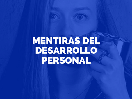 Las crueles mentiras del desarrollo personal
