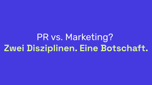 PR und Marketing: Zwei Disziplinen – eine gemeinsame Botschaft