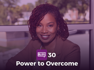 Blog 30: Power to Overcome