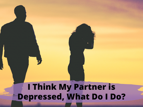 I THINK MY PARTNER IS DEPRESSED, WHAT DO I DO?