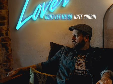 Nate Currin's "Lover Don't Let Me Go" A Heartfelt Anthem for Every Music Fan