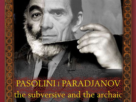 Pasolini/Paradjanov: the Subversive and the Archaic
