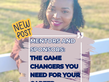 Mentors and Sponsors: The Game Changers You Need for Your Career