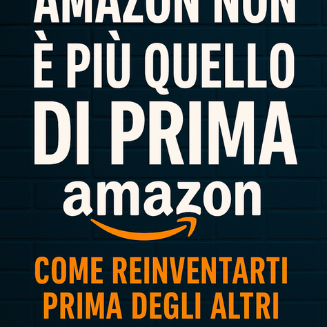 Amazon non è più quello di prima: Come reinventarti prima degli altri
