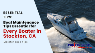 Boat Maintenance Tips Essential for Every Boater in Stockton, CA