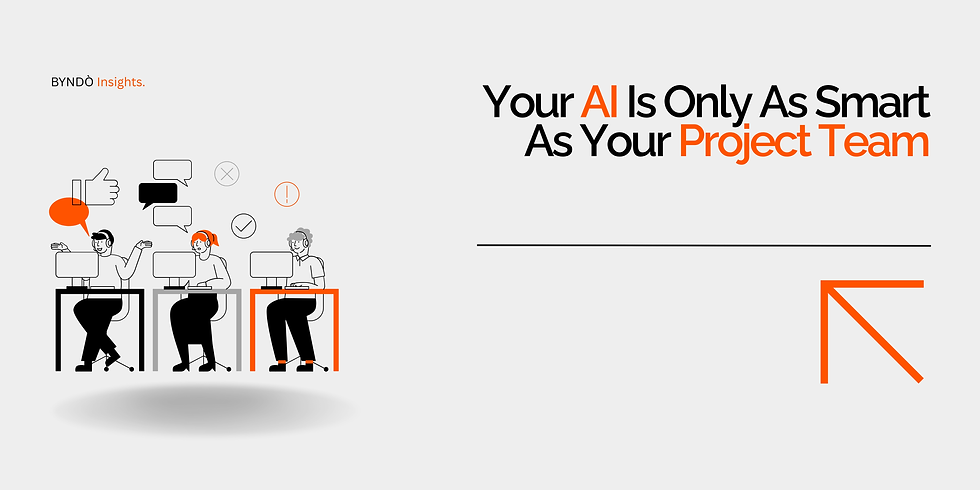 Your AI Is Only As Smart As Your Project Team