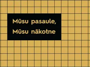 "MŪSU PASAULE, MŪSU NĀKOTNE"