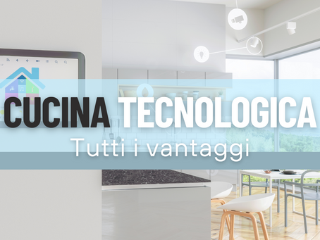 Tutti i vantaggi della cucina tecnologica