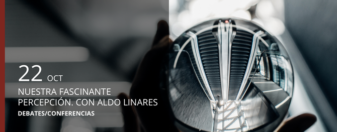 22OCT - NUESTRA FASCINANTE PERCEPCIÓN. CON ALDO LINARE