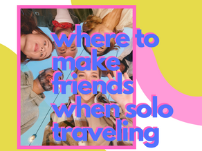Where To Make Friends When Solo Traveling