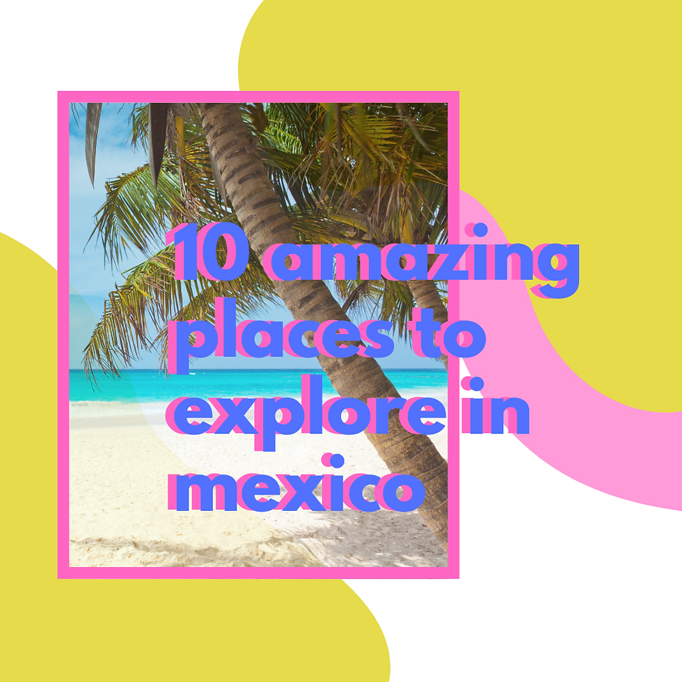 10 Amazing Places To Explore In Mexico