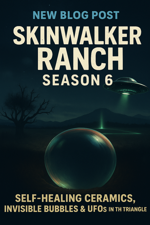 Skinwalker Ranch Season 6: Self-Healing Ceramics, Invisible Bubbles & UFOs in the Triangle