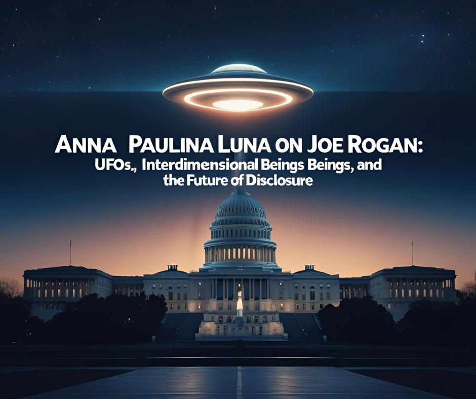 UFO hovers over the Capitol at dusk. Text reads: "Anna Paulina Luna on Joe Rogan: UFOs, Interdimensional Beings, and the Future of Disclosure."