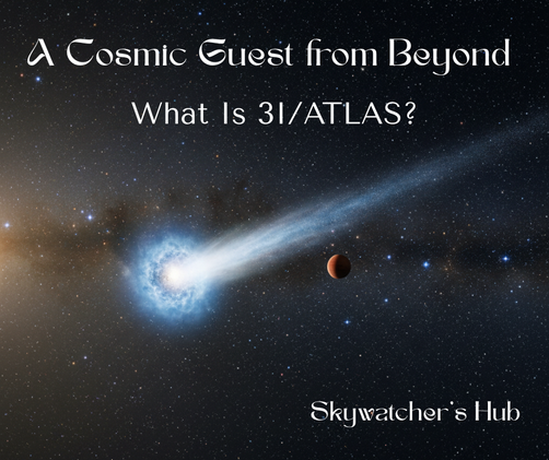 A glowing comet with a blue tail travels through space alongside a planet. Text reads "A Cosmic Guest from Beyond" and "What Is 31/ATLAS?"