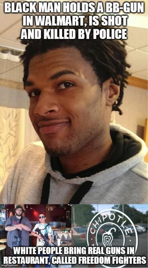A picture of John Crawford is on the top of this meme. He has short hair arranged in neat, thin dreadlocks, and is smiling, mouth closed and one eyebrow slightly raised. He appears to be standing inside someone’s home; there are white curtains in the background. He has medium-toned brown skin and dark brown eyes. On the bottom of the image are two other pictures. On the left, two men carrying rifles with ammunition magazines, slung over their shoulder. One is tall and large-bodied (obese) while the other is shorter and slim. Both are wearing t-shirts and casual pants. They are not dressed formally. The second picture on the bottom is of the Chipotle logo. Chipotle is one of the restaurants which has asked gun owners in open carry states not to bring their weapons into the store after several gun owners who self-identified as “open carry activits” did so. While customers were frightened, the police did not attempt to arrest or attack the men carrying very real guns. The text overlaid on Crawford’s image says “black man holds a BB-gun in Walmart, is shot and killed by police”; text overlaid on the bottom images says “white people bring real runs in restaurant, called freedom fighters.” Other pictures available on the internet show open carry activists bringing their guns into Walmart. Ohio, the state where Crawford was killed, is an open carry state.