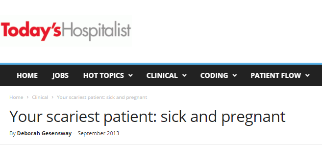 Fear language around sick pregnant women abounds, as in the headline of this 2013 article in Today’s Hospitalist