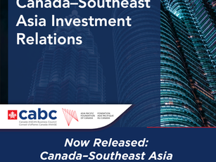 Now Released: Canada-Southeast Asia Investment Relations. An Asia Pacific Foundation of Canada Report