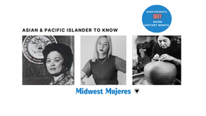 Midwest Mujeres Presents May: Asian & Pacific Islander History Month Con't