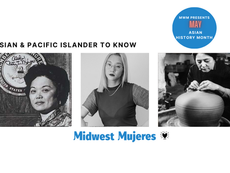 Midwest Mujeres Presents May: Asian & Pacific Islander History Month Con't