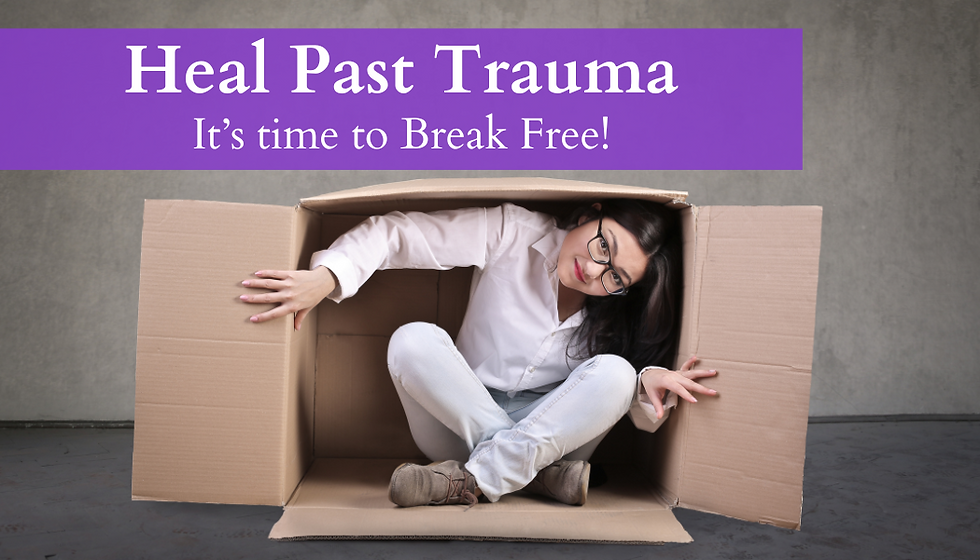 Heal Past Trauma It's time to Break Free