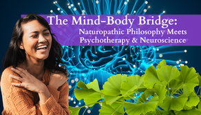 The Mind-Body Bridge: Naturopathic Philosophy Meets Psychotherapy & Neuroscience