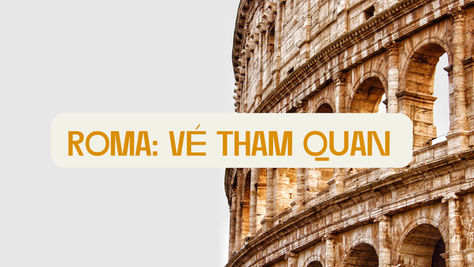 Roma: Hướng dẫn mua vé tham quan
