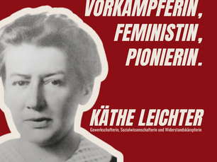 KÄTHE LEICHTER I  Gewerkschafterin, Sozialwissenschafterin und Widerstandskämpferin