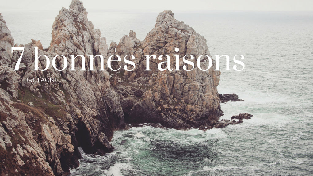 7 bonnes raisons de découvrir la Bretagne