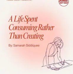 A Life Spent Consuming Rather Than Creating