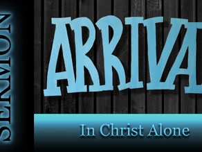 In Christ Alone - Arrival Series [5-31-20]