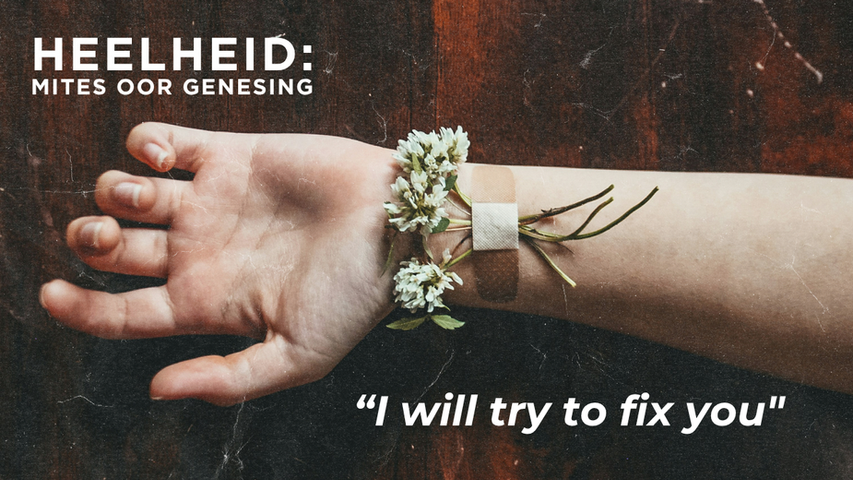 Heelheid: Mites oor Genesing - "I will try to fix you..."