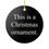 Thumbnail: This Is A Christmas Ornament - Black