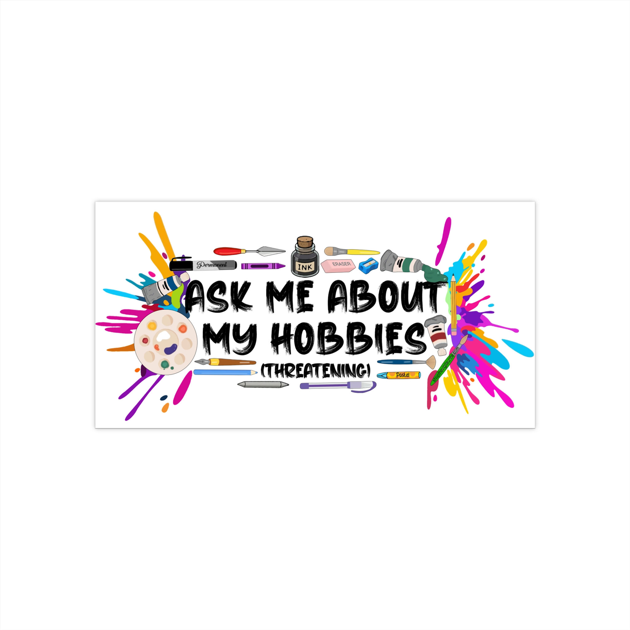 Ask Me About My Hobbies bumper sticker — art supplies