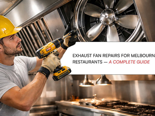 Exhaust Fan Repairs for Melbourne Restaurants – A Complete Guide