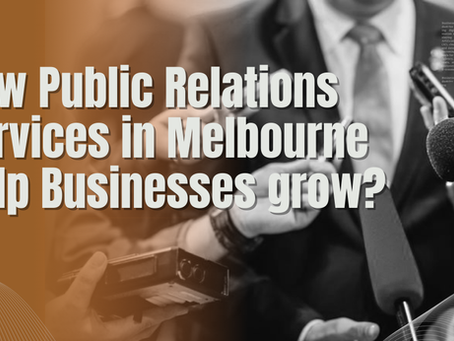 How Public Relations Services in Melbourne help Businesses grow?