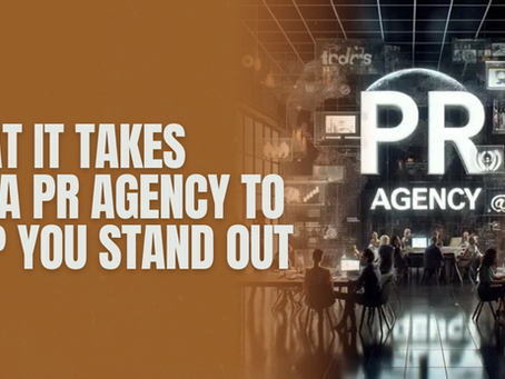 What it takes for a public relations agency to help you stand Out