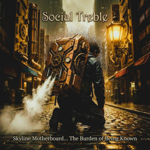 SOCIAL TREBLE
Skyline Motherboard… The Burden of Being Known