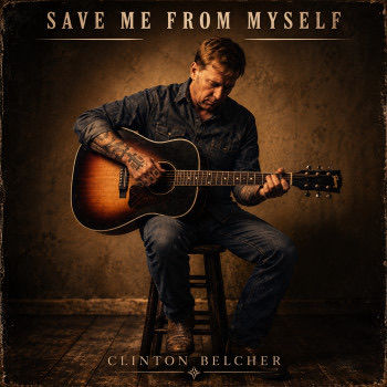 CLINTON BELCHER
Save Me From Myself