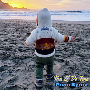 Prem Byrne
"You'll Do Fine