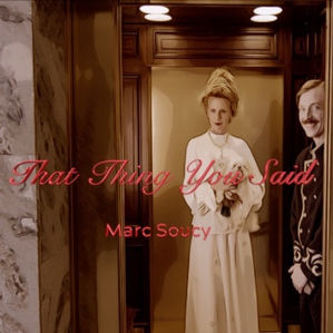 “THAT THING YOU SAID” by Marc Soucy