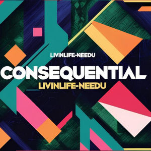 CONSEQUENTIAL
LivinLife-NeedU