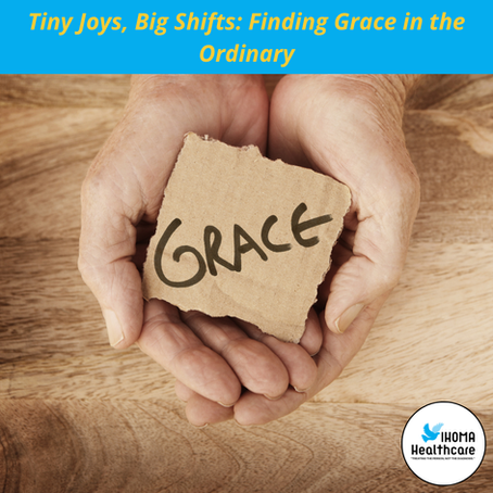 Tiny Joys, Big Shifts: Finding Grace in the Ordinary