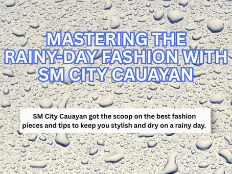 MASTERING THE RAINY-DAY FASHION WITH SM CITY CAUAYAN